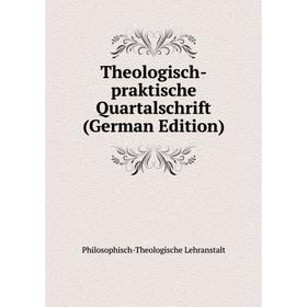 

Книга Theologisch-praktische Quartalschrift (German Edition). Philosophisch-Theologische Lehranstalt