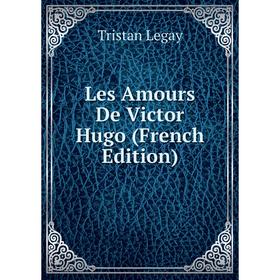 

Книга Les Amours De Victor Hugo