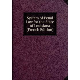 

Книга System of Penal Law for the State of Louisiana (French Edition)