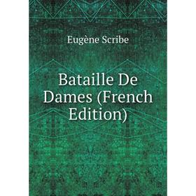 

Книга Bataille De Dames (French Edition). Eugène Scribe