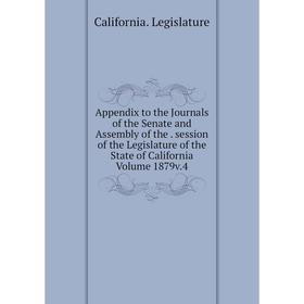 

Книга Appendix to the Journals of the Senate and Assembly. Session of the Legislature of the State of California Volume 1879 v.4