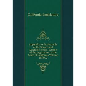 

Книга Appendix to the Journals of the Senate and Assembly. Session of the Legislature of the State of California Volume 1858 v.2