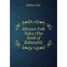 

Книга Silesian Folk Tales (The Book of Rübezahl). James Lee