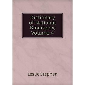 

Книга Dictionary of National Biography, Volume 4. Leslie Stephen