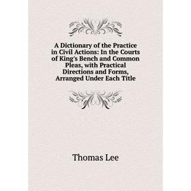 

Книга A Dictionary of the Practice in Civil Actions: In the Courts of King's Bench and Common Pleas