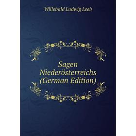 

Книга Sagen Niederösterreichs (German Edition). Willebald Ludwig Leeb
