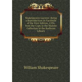

Книга Shakespeares Lucrece: Being a Reproduction in Facsimile of the First Edition, 1594, from the Copy in the Malone Collection in the Bodleian Libra