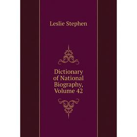 

Книга Dictionary of National Biography, Volume 42. Leslie Stephen