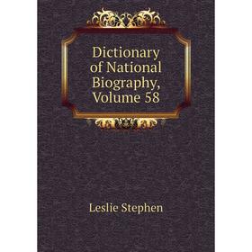 

Книга Dictionary of National Biography, Volume 58. Leslie Stephen