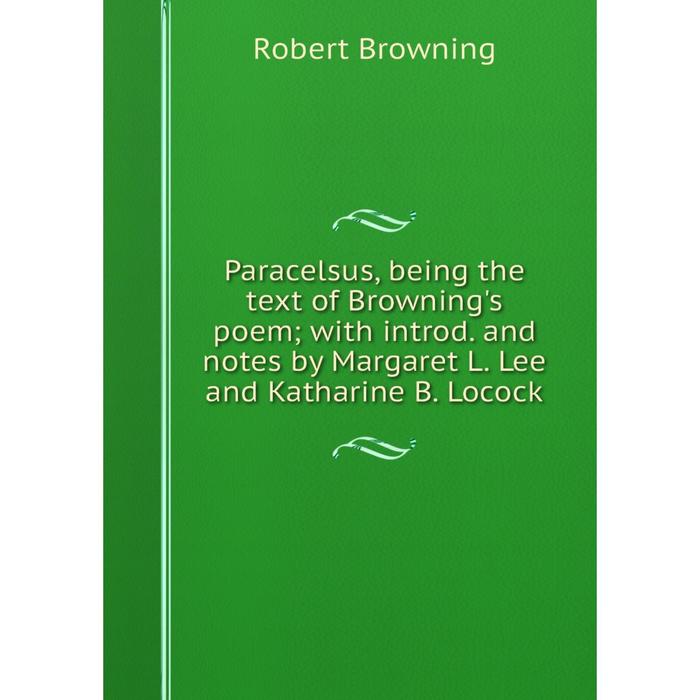 фото Книга paracelsus, being the text of browning's poem; with introd and notes by margaret l lee and katharine b locock nobel press