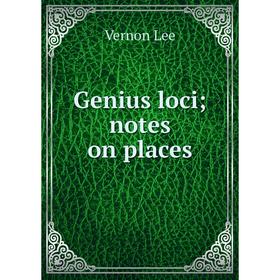 

Книга Genius loci; notes on places. Vernon Lee