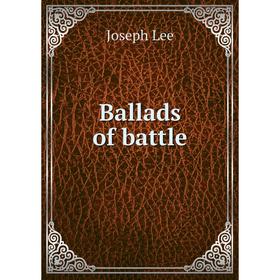 

Книга Ballads of battle. Joseph Lee