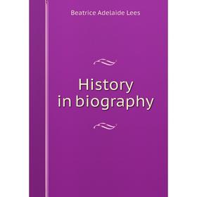 

Книга History in biography. Beatrice Adelaide Lees