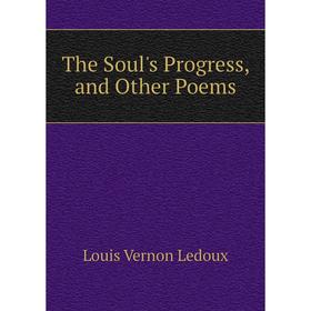 

Книга The Soul's Progress, and Other Poems. Louis Vernon Ledoux