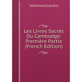 

Книга Les Livres Sacrés Du Cambodge: Première Partie