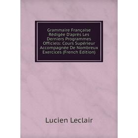 

Книга Grammaire Française Rédigée D'après Les Derniers Programmes Officiels