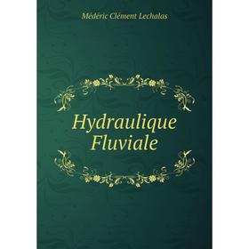 

Книга Hydraulique Fluviale. Médéric Clément Lechalas