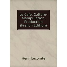 

Книга Le Café: Culture-Manipulation, Production
