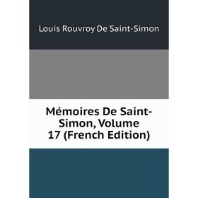 

Книга Mémoires de Saint-Simon, Volume 17