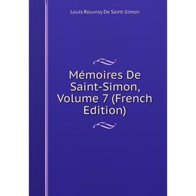 

Книга Mémoires de Saint-Simon, Volume 7