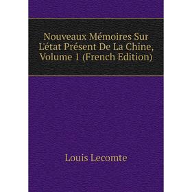 

Книга Nouveaux Mémoires Sur L'état Présent De La Chine, Volume 1