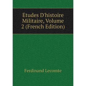 

Книга Études D'histoire Militaire, Volume 2 (French Edition). Ferdinand Lecomte