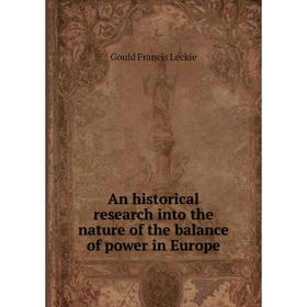 

Книга An historical research into the nature of the balance of power in Europe. Gould Francis Leckie