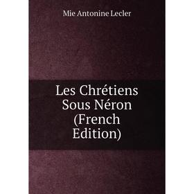 

Книга Les Chrétiens Sous Néron