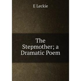 

Книга The Stepmother; a Dramatic Poem. E Leckie
