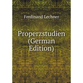 

Книга Properzstudien (German Edition). Ferdinand Lechner