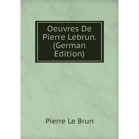 

Книга Oeuvres De Pierre Lebrun