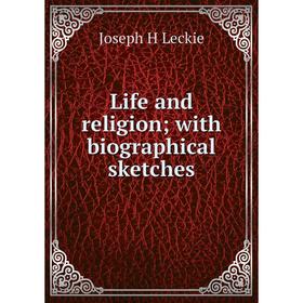 

Книга Life and religion; with biographical sketches