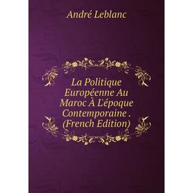 

Книга La Politique Européenne Au Maroc À L'époque Contemporaine