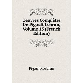 

Книга Oeuvres complètes De Pigault Lebrun, Volume 15