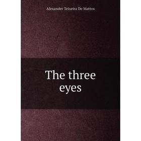 

Книга The three eyes. Teixeira de Mattos Alexander