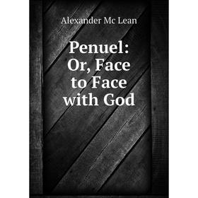 

Книга Penuel: Or, Face to Face with God. Alexander Mc Lean