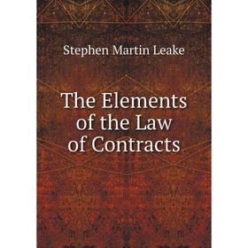 

Книга The Elements of the Law of Contracts. Stephen Martin Leake