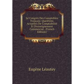 

Книга Le Congrès Des Comptables Français: Questions Actuelles De Comptabilité Et D'enseignement Commercial