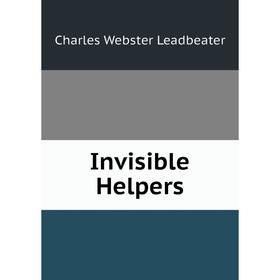 

Книга Invisible Helpers. Charles Webster Leadbeater