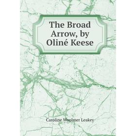 

Книга The Broad Arrow, by Oliné Keese. Caroline Woolmer Leakey