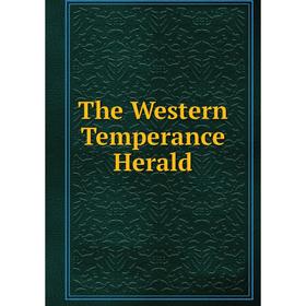 

Книга The Western Temperance Herald