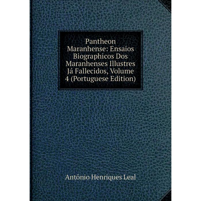 фото Книга pantheon maranhense: ensaios biographicos dos maranhenses illustres já fallecidos, volume 4 (portuguese edition) nobel press