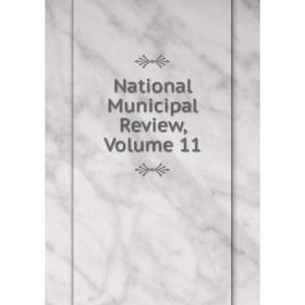 

Книга National Municipal Review, Volume 11