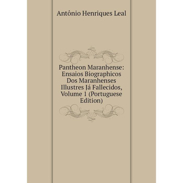 фото Книга pantheon maranhense: ensaios biographicos dos maranhenses illustres já fallecidos, volume 1 (portuguese edition) nobel press