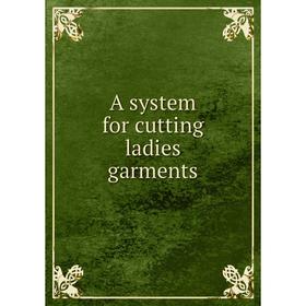 

Книга A system for cutting ladies garments