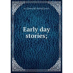 

Книга Early day stories; . A J. [from old catalog] Leach