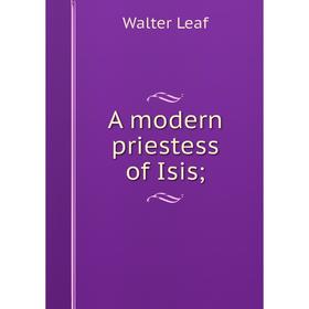 

Книга A modern priestess of Isis; . Walter Leaf