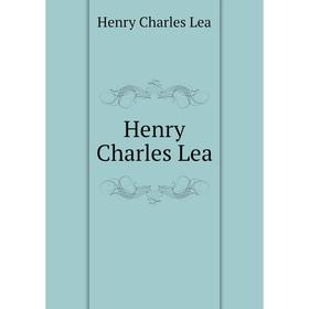 

Книга Henry Charles Lea. Henry Charles Lea