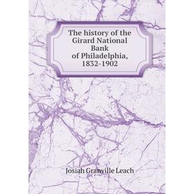 

Книга The history of the Girard National Bank of Philadelphia, 1832-1902. Josiah Granville Leach