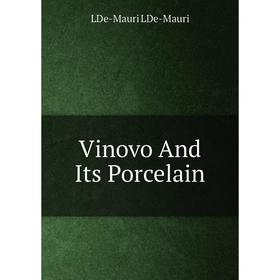 

Книга Vinovo And Its Porcelain. LDe-Mauri LDe-Mauri